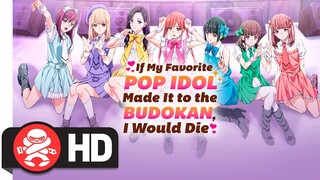 If My Favorite Pop Idol Made it to the Budokan, I Would Die - The Complete Series | Available Now!