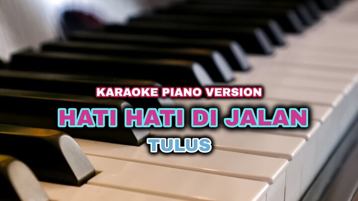 HATI HATI DI JALAN - TULUS (KARAOKE PIANO VERSION)