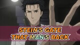 [Stein's Gate] That Man's Back So Even Okabe Rintarou Is Not Terrifying