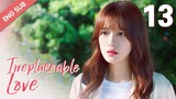 [ENG SUB] Irreplaceable Love 13 (Bai Jingting, Sun Yi)