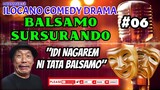ILOCANO COMEDY DRAMA || BALSAMO SURSURANDO | IDI NAGAREM NI TATA BALSAMO | EPISODE 06