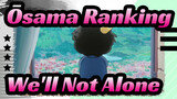 [Ōsama Ranking] We'll Not Alone after Encouter Each Other