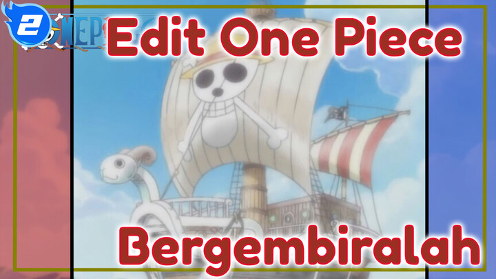 Edit One Piece
Bergembiralah_2