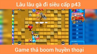 Lâu lâu gà đi siêu cấp p43