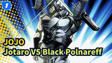 Cuộc phiêu lưu kỳ bí của JoJo |Jotaro VS Black Polnareff（Cảnh trong chiến binh sao băng）_1