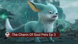 The Charm Of Soul Pets Ep 3
