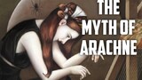 The Myth of Arachne Full Story | Greek Mythological Creatures
