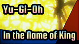 [Yu-Gi-Oh!/Epic/Mixed Edit] In the Name of King
