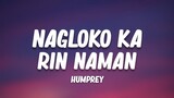 Humprey - Nagloko ka rin naman (Lyrics)