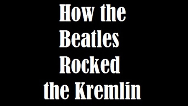 BBC Storyville 2009 How the Beatles Rocked the Kremlin