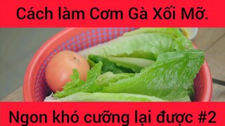 Cách làm Cơm Gà Xối Mỡ ngon khó cưỡng lại được phần 2