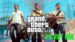 [GTA5 #6 Việt Hóa] Franklin cùng đồng đội dọn sạch băng đảng của D