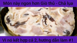 Món này ngon hơn Giò thủ - Chả lụa vì nó kết hợp cả 2, hướng dẫn cách làm #1