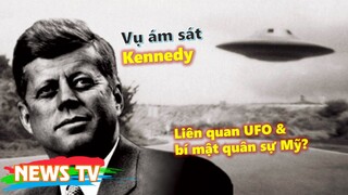 Vụ ám sát Kennedy: Xuất hiện chi tiết rùng rợn liên quan UFO và bí mật quân sự Mỹ?