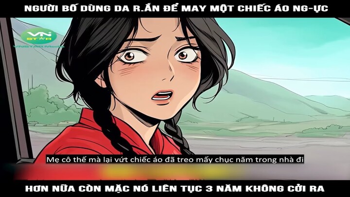 Review Truyện: Người bố dùng da r.ắn để may một chiếc áo ng-ực, hơn nữa còn mặc nó liên tục 3 năm