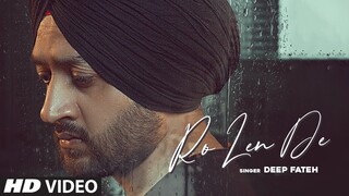 Ro Len De (Full Song) Deep Fateh | Mista Baaz | Latest Punjabi Songs 2021