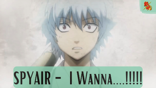 Gintama || Spyair - I Wanna...!!!!!