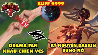 Update LMHT: Drama khẩu chiến VCS sau trận đấu SGB vs TS, Kỷ nguyên Darkin bùng nổ, Maokai buff 9999