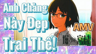 [Horimiya] AMV | Anh Chàng Này Đẹp Trai Thế!