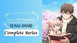 [ENG DUB] If It's for My Daughter, I'd Even Defeat a Demon Lord EP 01-12 (Complete Series)