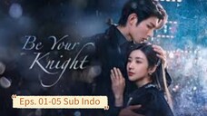 Be Your Knight E01-05 (2024) Sub Indo