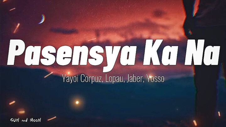 Pasensya Ka Na  - Yayoi Corpuz, Lopau, Jaber, Yosso | Lyrics