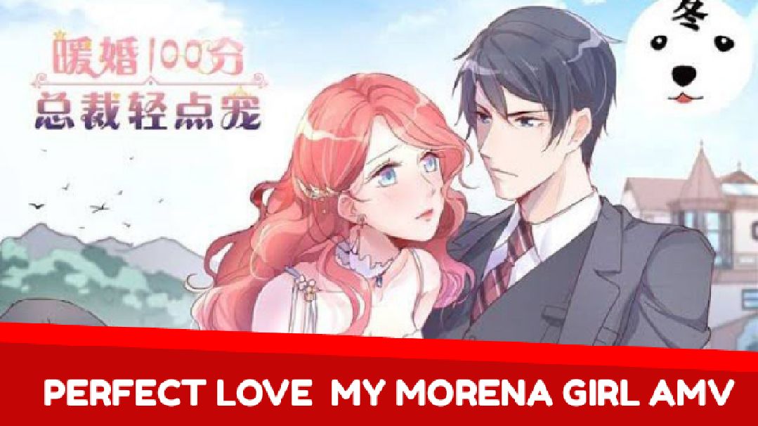 PERFECT LOVE MY MORENA GIRL AMV - Bilibili