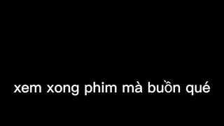 Xem xong phim mà buồn qué :((
