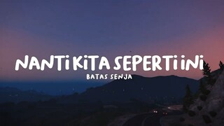 Lirik Nanti kita seperti ini - Batas Senja (1)