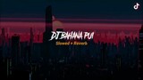 DJ Bahana Pui Slowed + Reverb