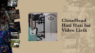 CloseHead - Hati hati ini (Official Video Lirik)