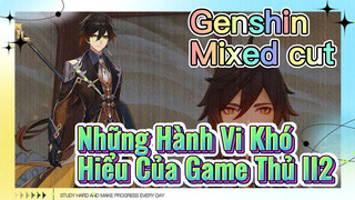 [Genshin, Cắt Ghép] Những Hành Vi Khó Hiểu Của Game Thủ II2