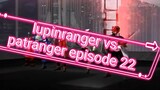 lupinranger vs patranger episode 22