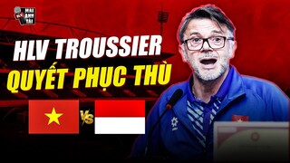 TOÀN CẢNH HỌP BÁO VIỆT NAM - INDONESIA: TROUSSIER QUYẾT PHỤC THÙ, YÊU CẦU HỌC TRÒ CHỊU TRÁCH NHIỆM