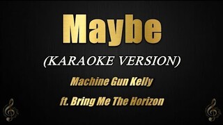 Maybe - Machine Gun Kelly ft. Bring Me The Horizon (Karaoke)