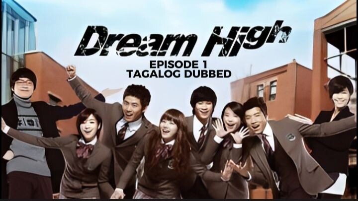 Dream High Episode 1 Tagalog Dubbed