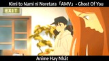 Kimi to Nami ni Noretara「AMV」- Ghost Of You Hay Nhất
