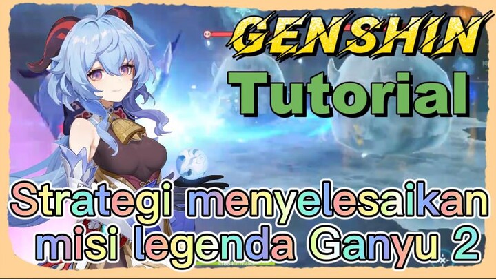 [Genshin, Tutorial] Strategi menyelesaikan misi legenda Ganyu 2