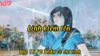 Linh kiếm tôn_Tập 16 P2 Thần võ chí linh