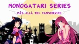 Monogatari Series: Más allá del fanservice