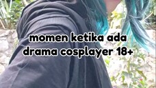 Ketika ada drama cosplayer