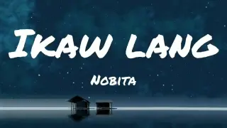 Ikaw Lang By Nobita | Lyrics Video