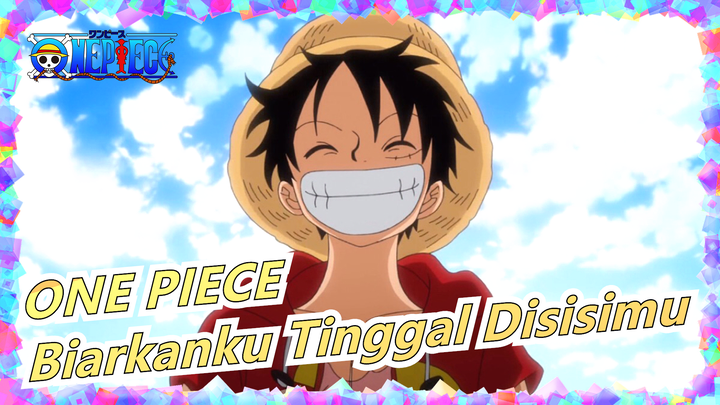 [ONE PIECE] Biarkan Aku Tinggal Disisimu!