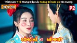 [Review Phim] Cô Y Nữ Vô Tình Thay Công Chúa Gả Cho Hoàng Đế Soái Ca | Thế Gả Y Nữ P1+ P2 | iQiyi