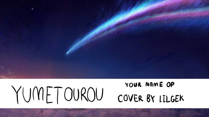 Your Name OP "YUMETOUROU" COVER BY LILGEK