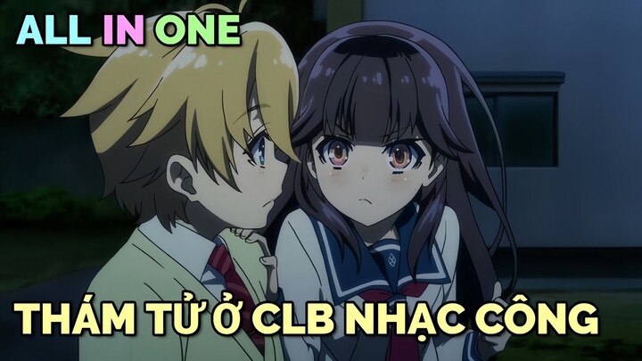 ALL IN ONE: THÁM TỬ Ở CÂU LẠC BỘ NHẠC CÔNG | TÓM TẮT ANIME | Chú bé M