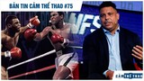 Bản tin Thể Thao #75 | Tyson chọn Ali là GOAT quyền Anh, Ronaldo lập công ty phát triển Esports