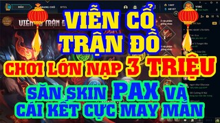 [LMHT] NẠP 3 TRIỆU SĂN SKIN PAX BẰNG SỰ KIỆN VIỄN CỔ TRẬN ĐỒ | CÁI KẾT MAX HÊN CHO ANH LỚN VSBG