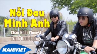 Nỗi Đau Mình Anh - Châu Khải Phong ft Trịnh Đình Quang [MV HD OFFICIAL]