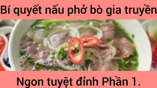 Bí quyết nấu phở bò gia truyền ngon tuyệt đỉnh phần 1